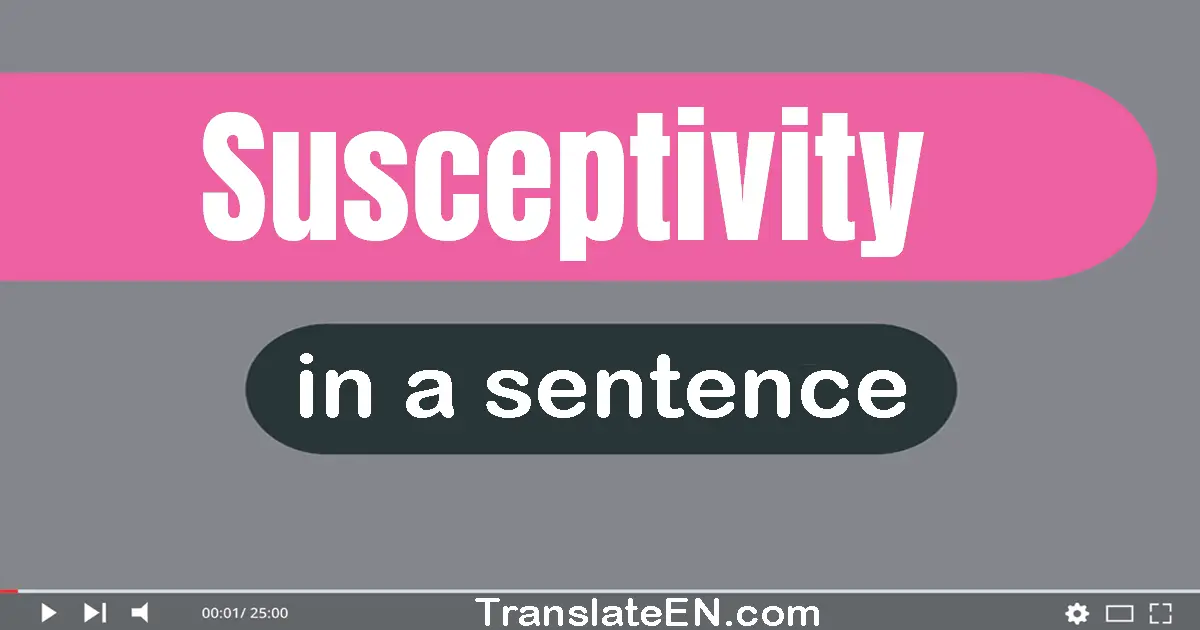 Use "susceptivity" in a sentence | "susceptivity" sentence examples