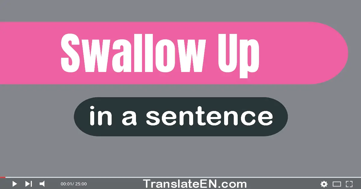 Swallow Up in a sentence