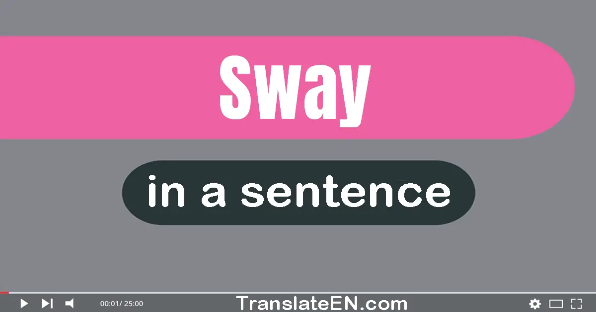 Use "sway" in a sentence | "sway" sentence examples