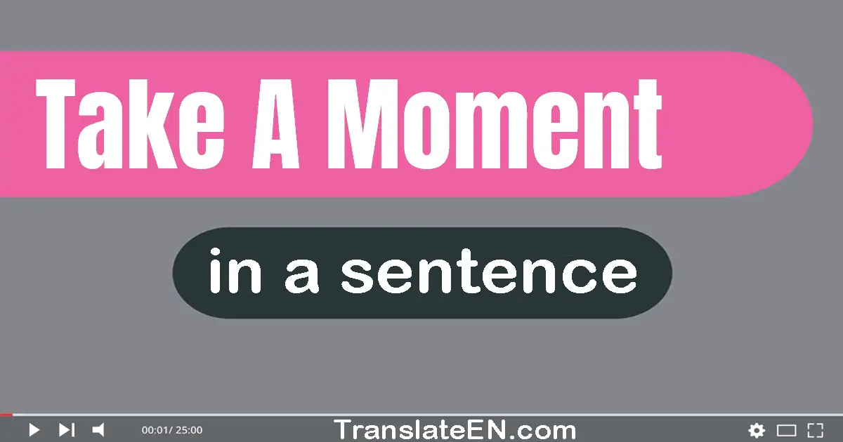 Take A Moment in a sentence