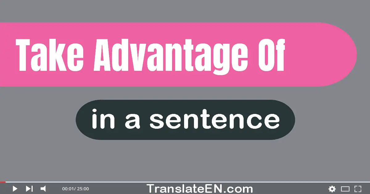 Take Advantage Of in a sentence