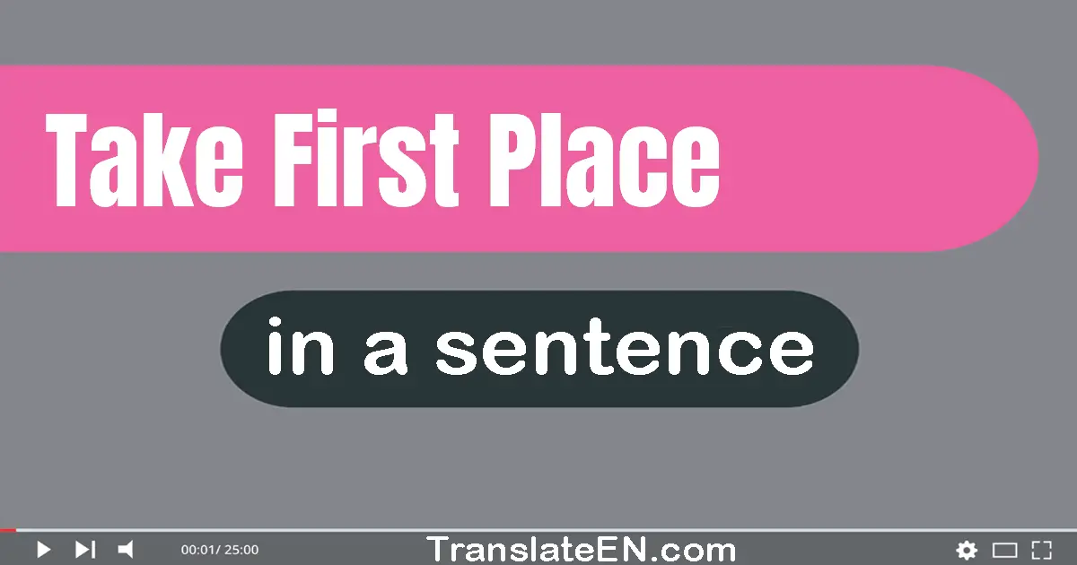 Use "take first place" in a sentence | "take first place" sentence examples