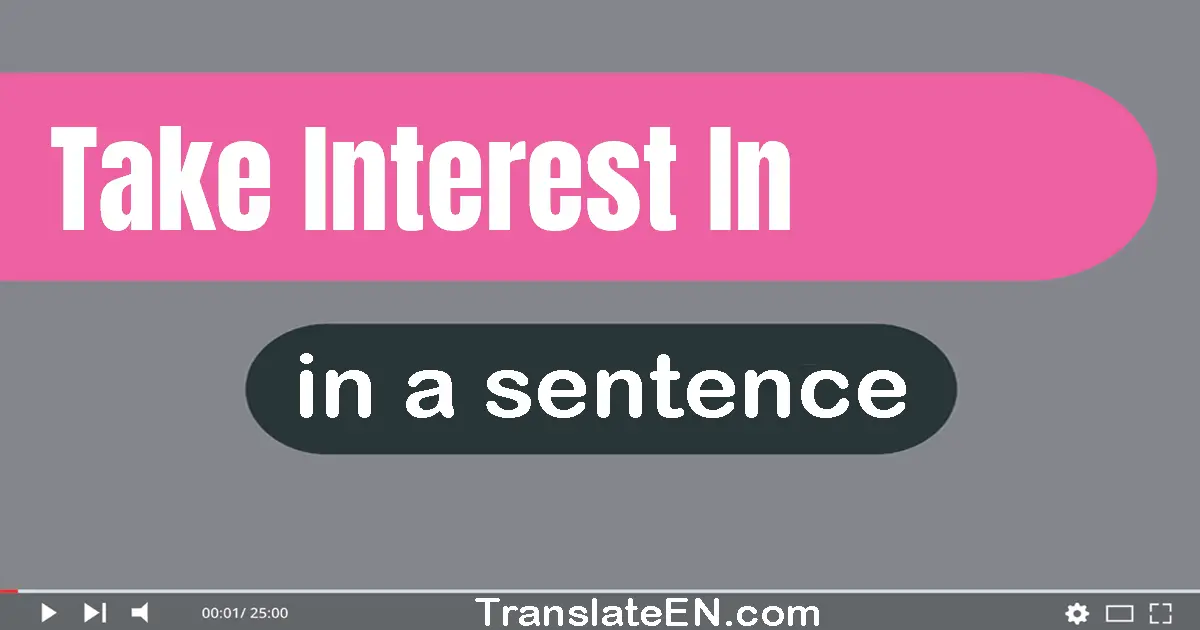 Use "take interest in" in a sentence | "take interest in" sentence examples