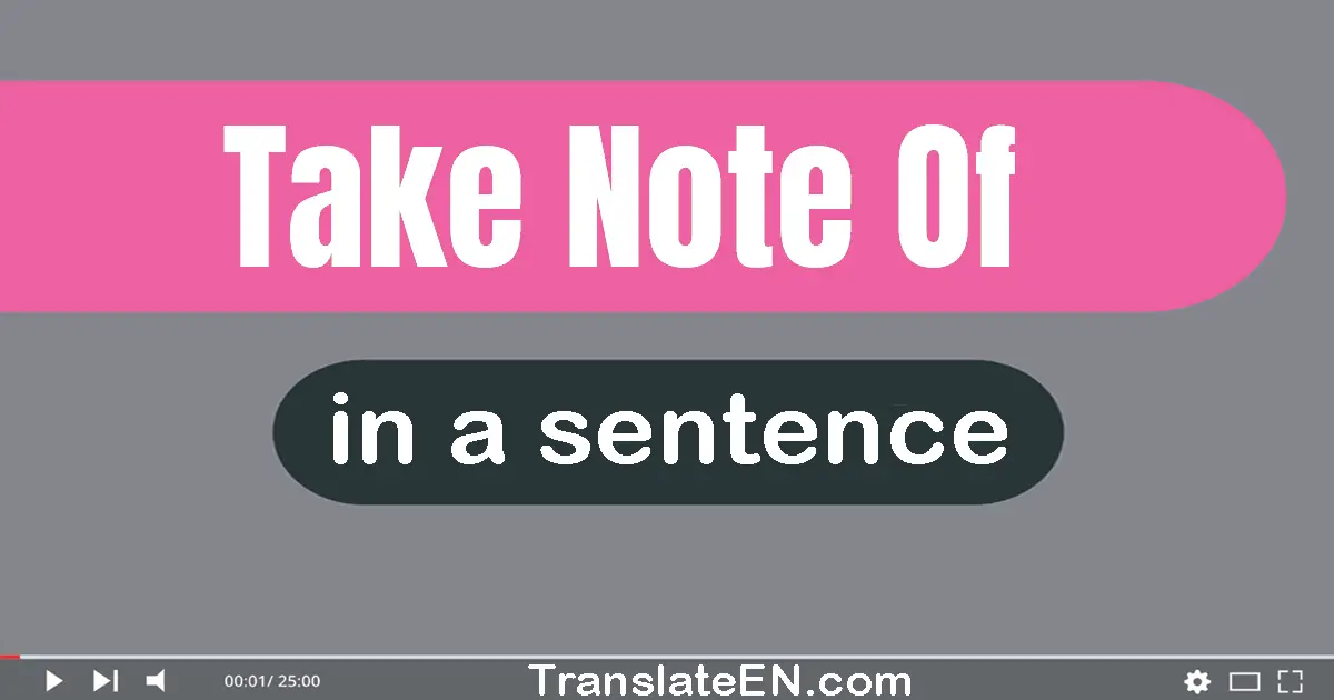 Use "take note of" in a sentence | "take note of" sentence examples