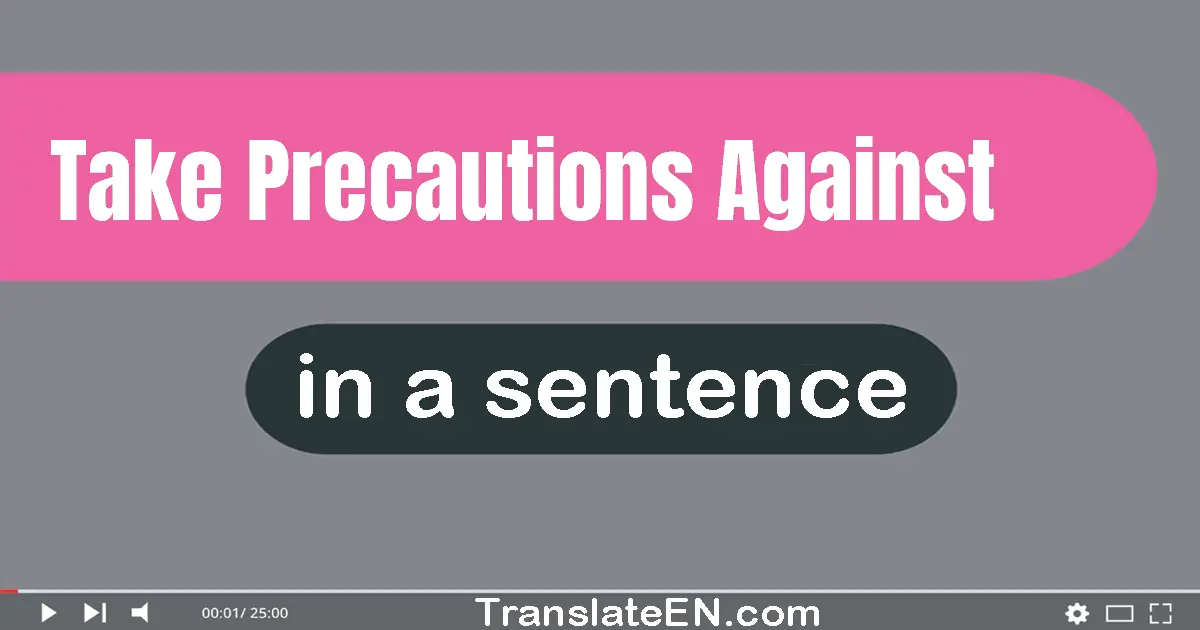 Use "take precautions against" in a sentence | "take precautions against" sentence examples