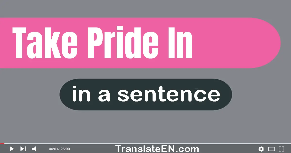 Use "take pride in" in a sentence | "take pride in" sentence examples