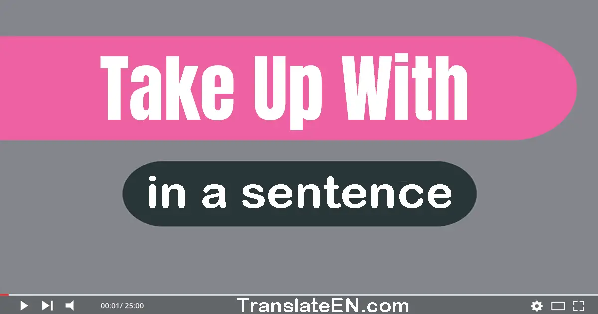 Take Up With in a sentence