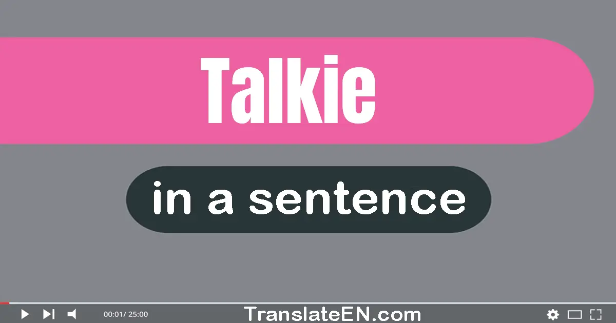 Use "talkie" in a sentence | "talkie" sentence examples