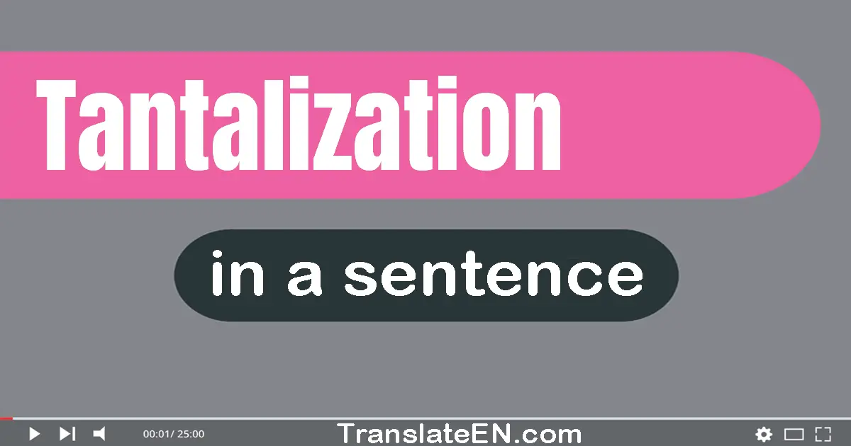 Tantalization in a sentence