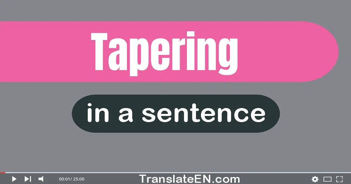 Tapering in a sentence