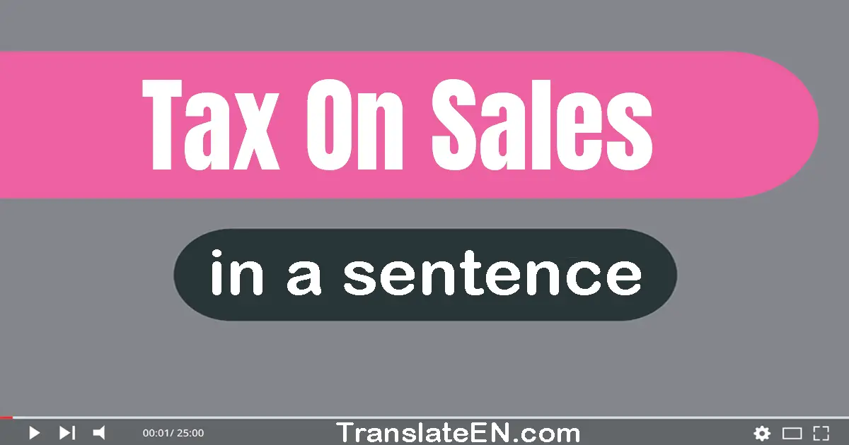 Tax On Sales in a sentence