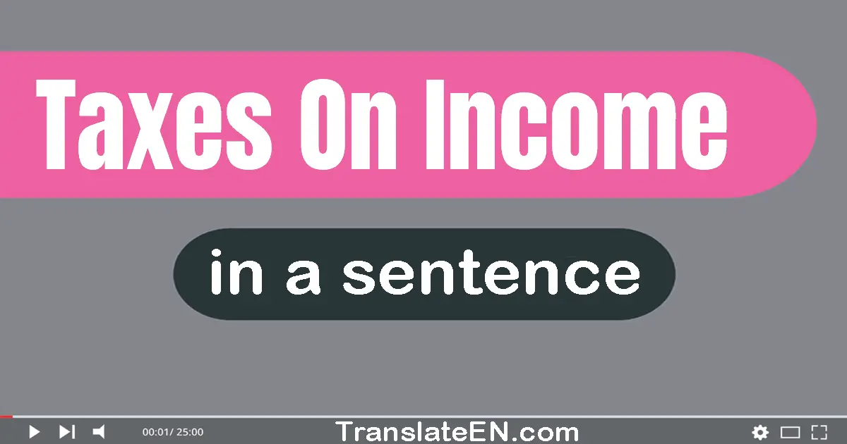 Taxes On Income in a sentence