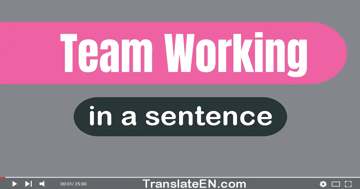 Team Working in a sentence