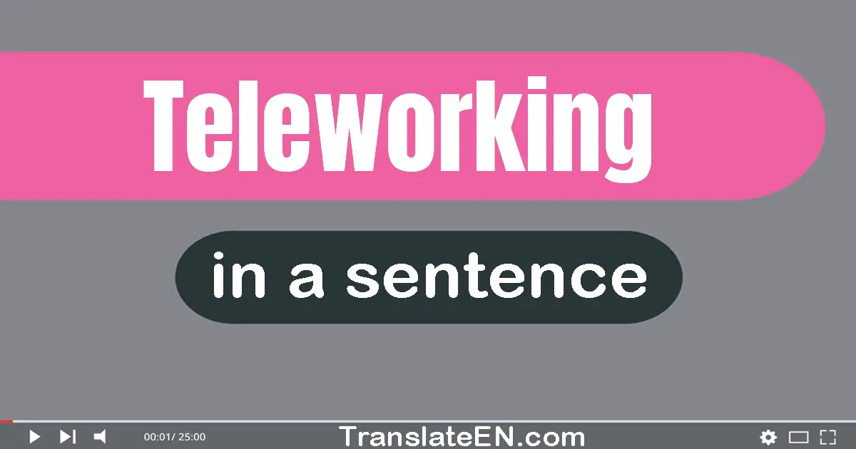 Teleworking in a sentence