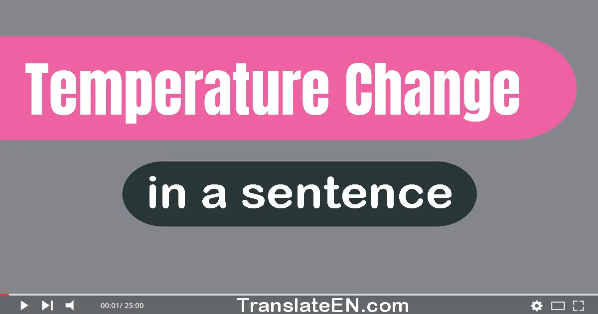 Temperature Change in a sentence