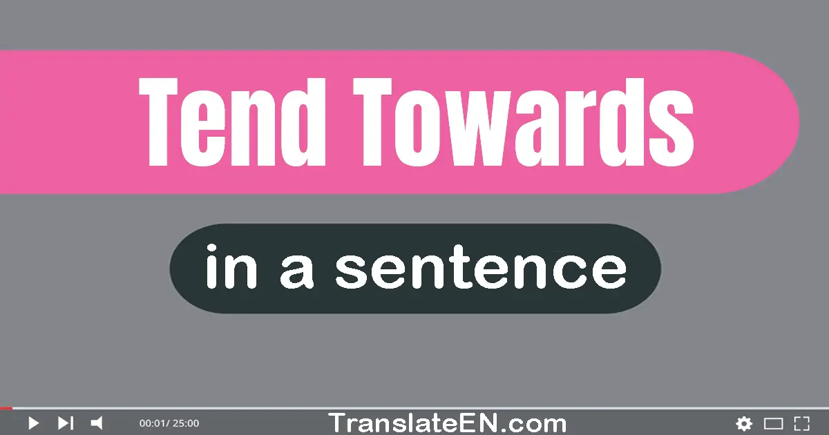 Tend Towards in a sentence