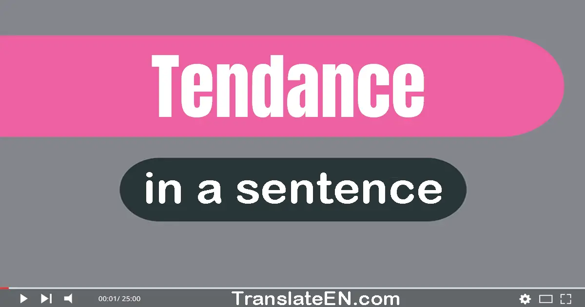 Use "tendance" in a sentence | "tendance" sentence examples