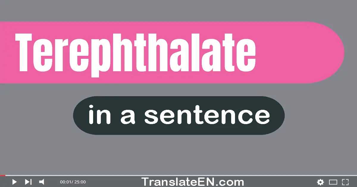 Use "terephthalate" in a sentence | "terephthalate" sentence examples