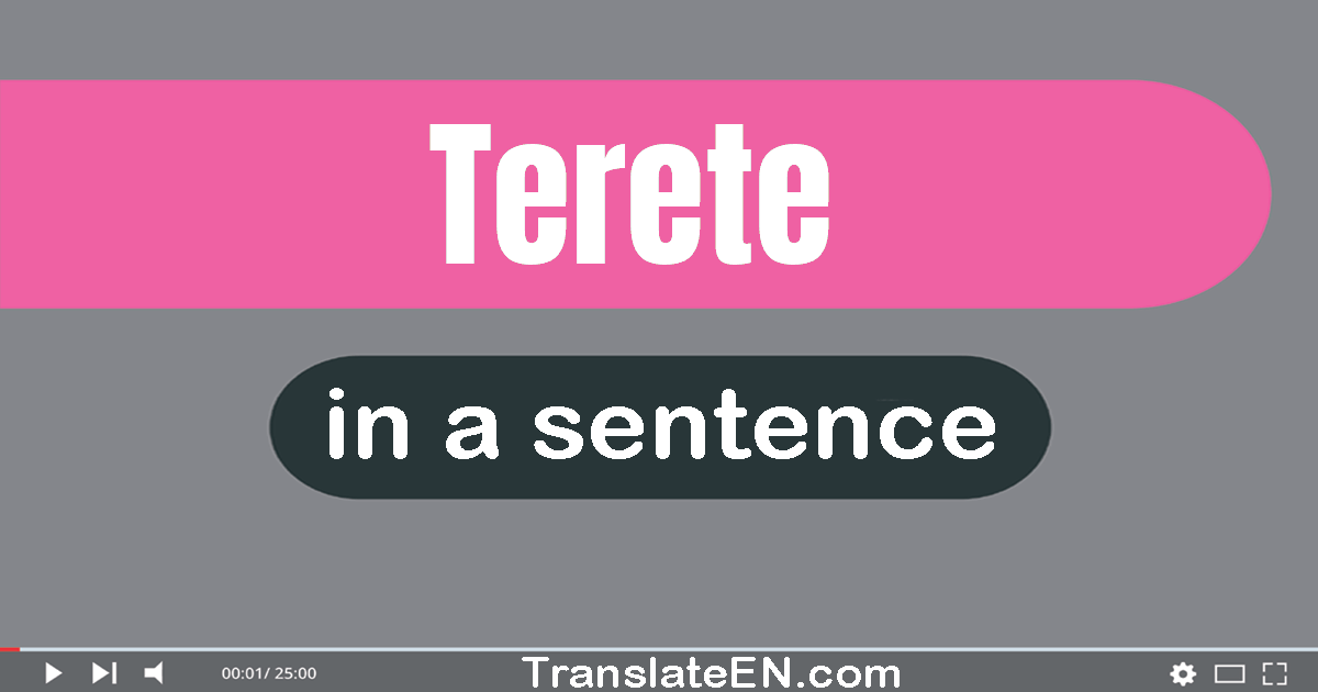 Use "terete" in a sentence | "terete" sentence examples