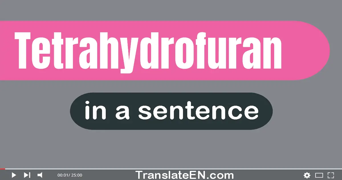 Tetrahydrofuran in a sentence