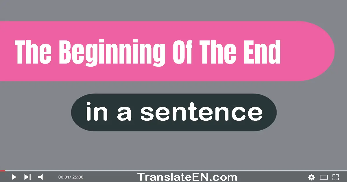 The Beginning Of The End in a sentence