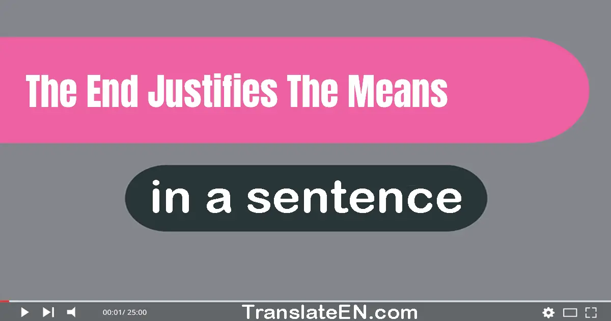 The End Justifies The Means in a sentence