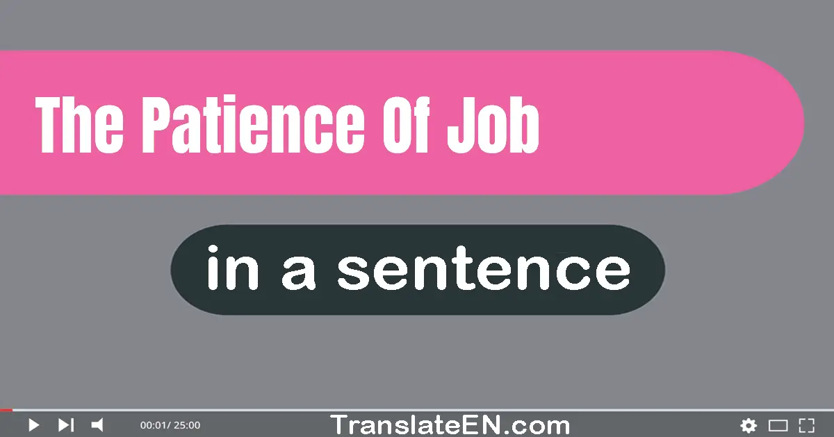 The Patience Of Job in a sentence