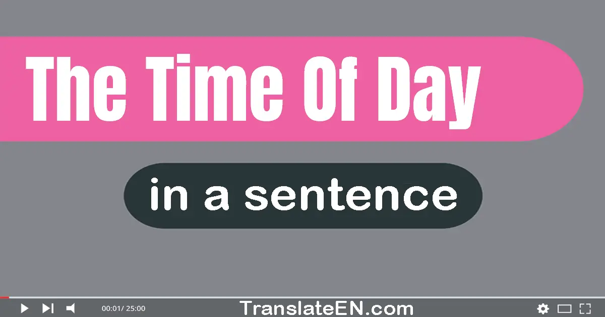 The Time Of Day in a sentence