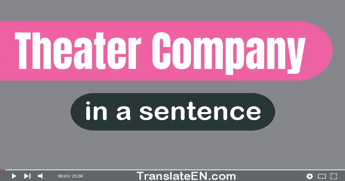 Use "theater company" in a sentence | "theater company" sentence examples