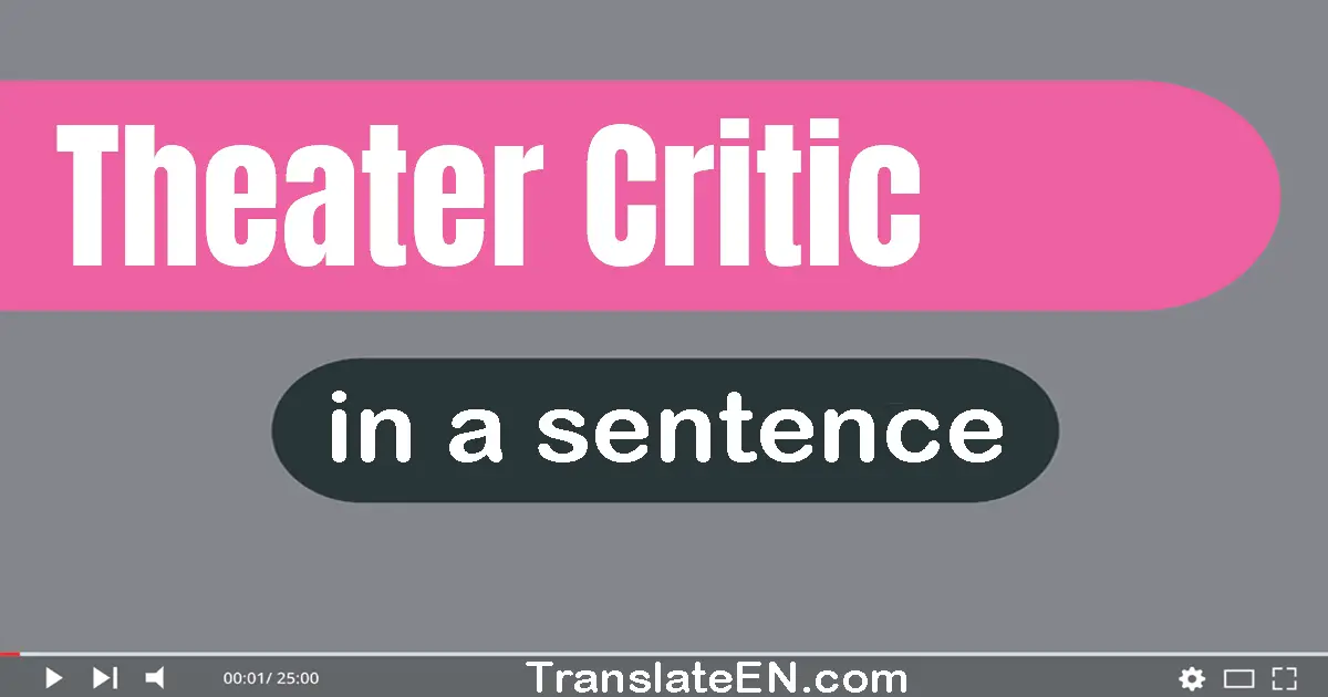 Use "theater critic" in a sentence | "theater critic" sentence examples