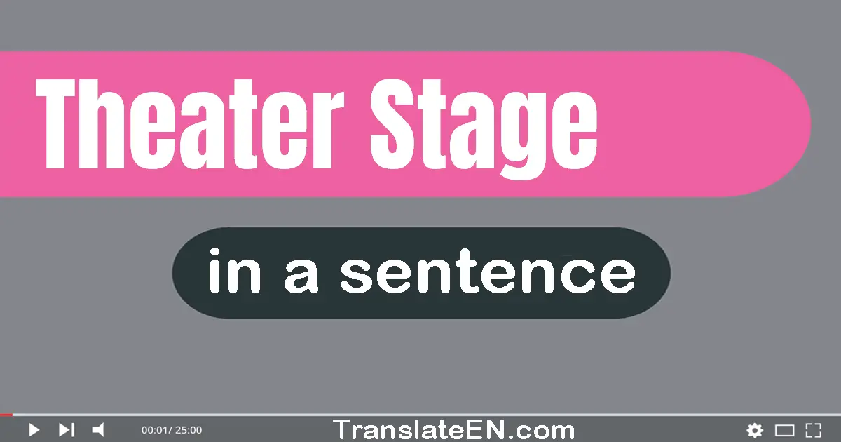 Use "theater stage" in a sentence | "theater stage" sentence examples