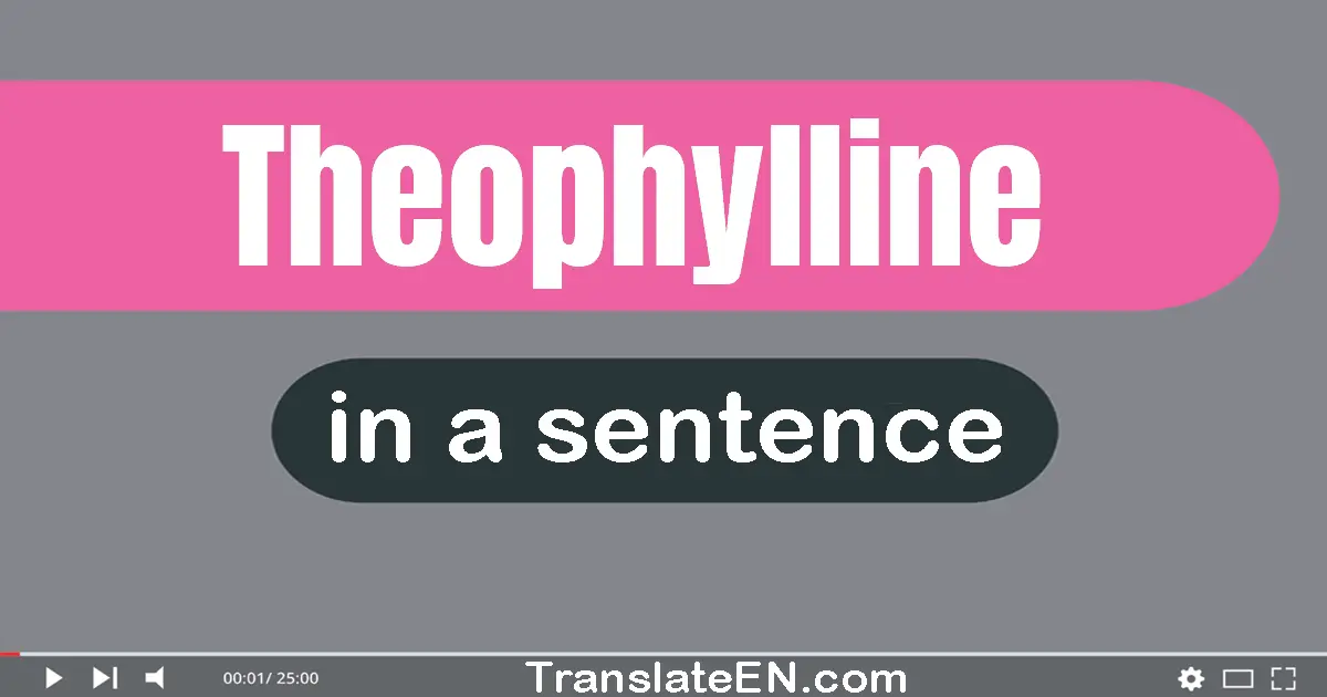 Theophylline in a sentence