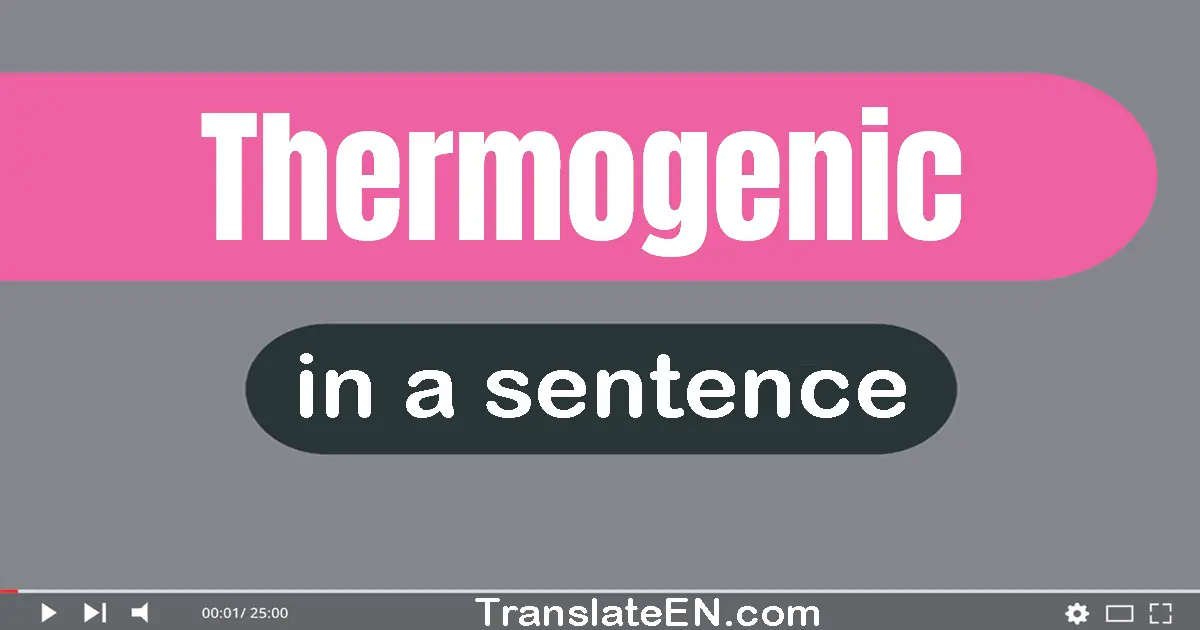 Thermogenic in a sentence