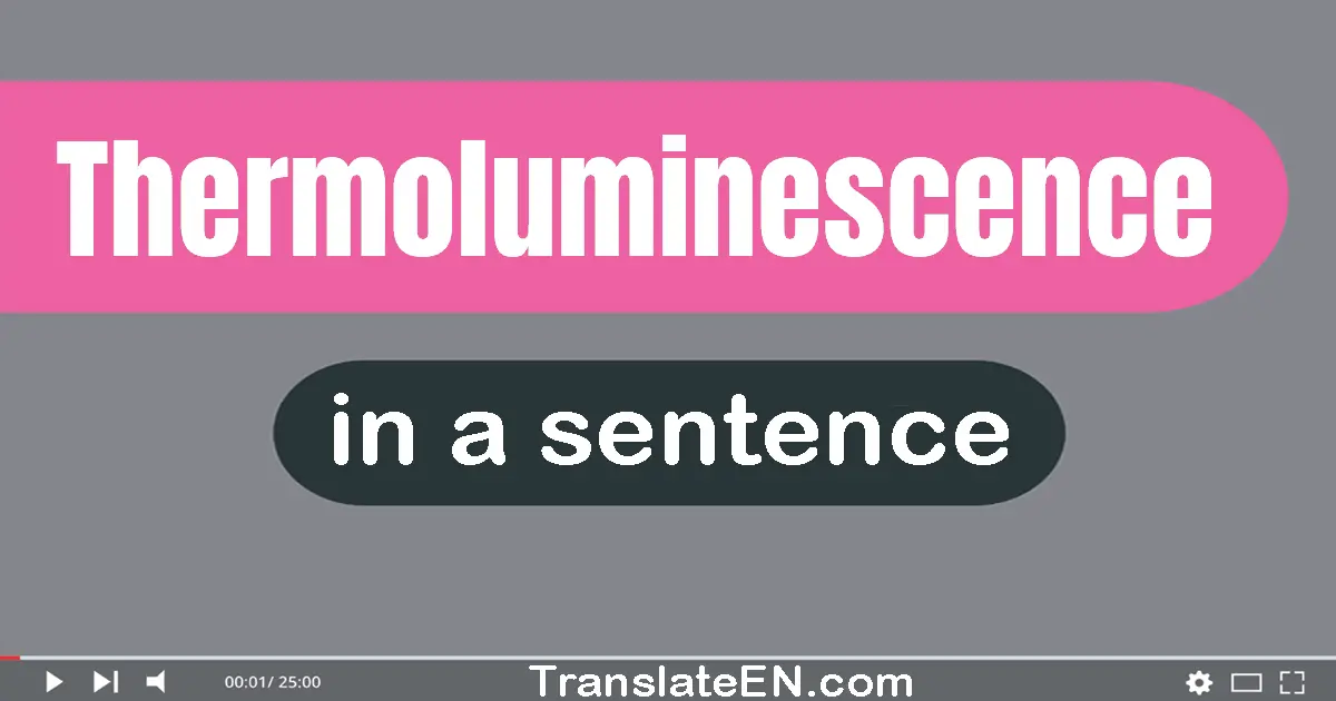 Thermoluminescence in a sentence