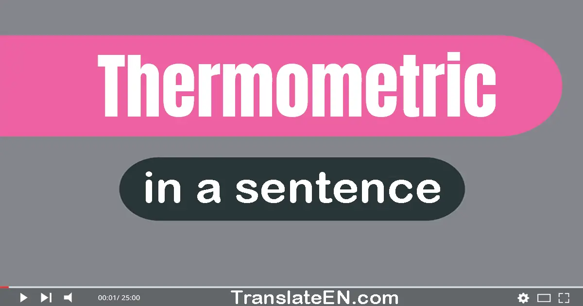 Thermometric in a sentence