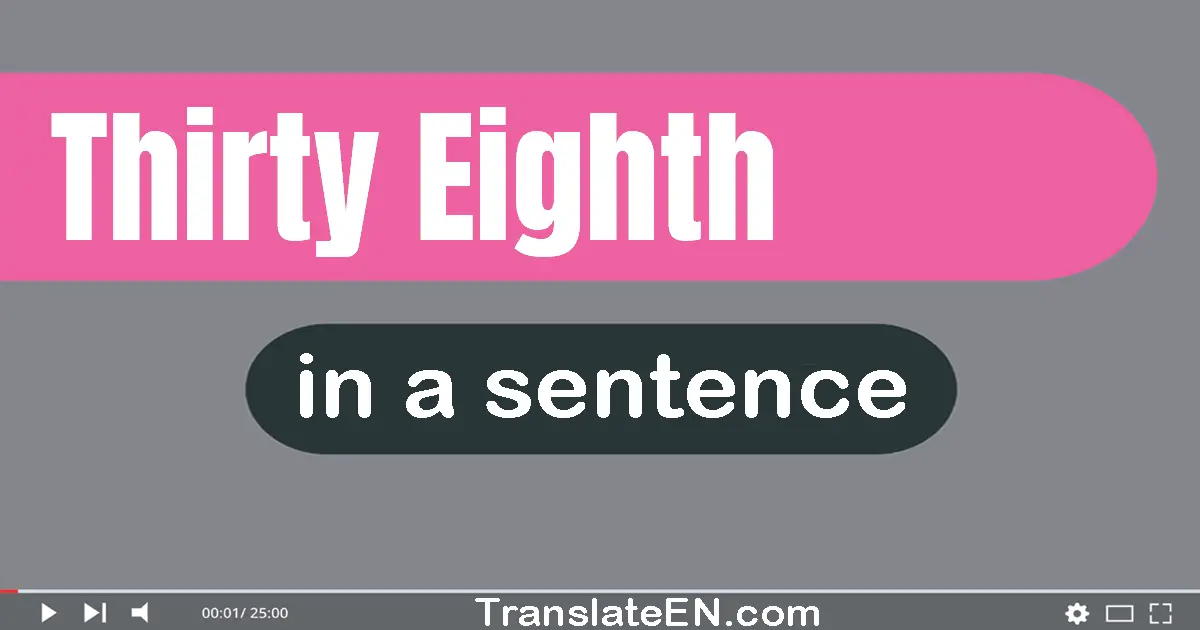 Use "thirty-eighth" in a sentence | "thirty-eighth" sentence examples