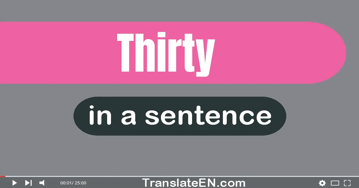 Use "thirty" in a sentence | "thirty" sentence examples