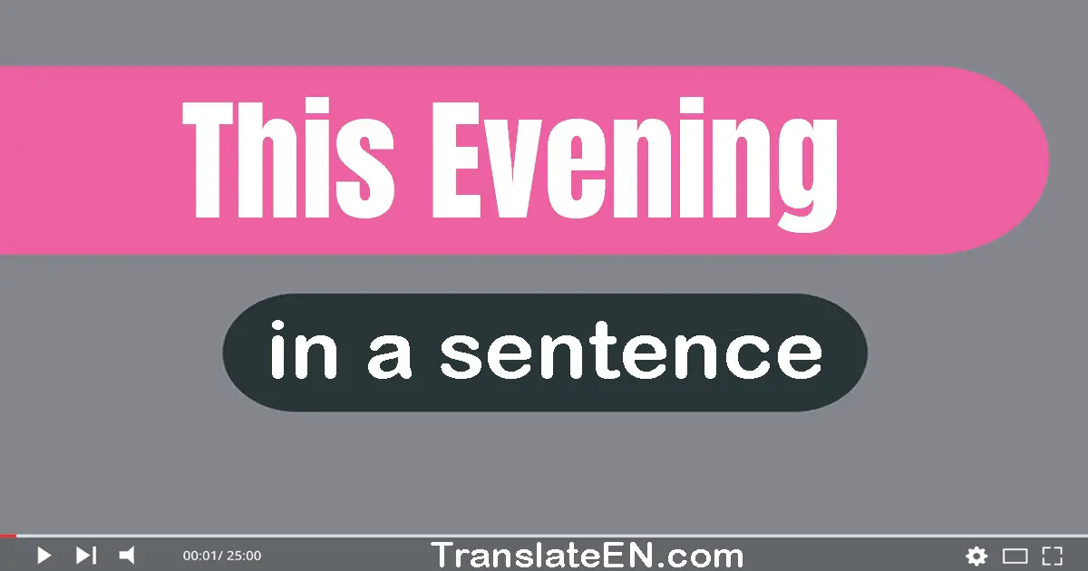 Use "this evening" in a sentence | "this evening" sentence examples