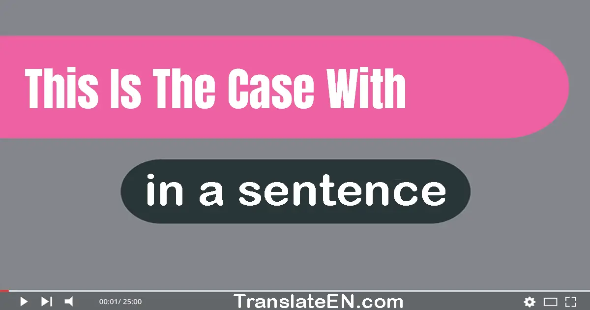 Use "this is the case with" in a sentence | "this is the case with" sentence examples