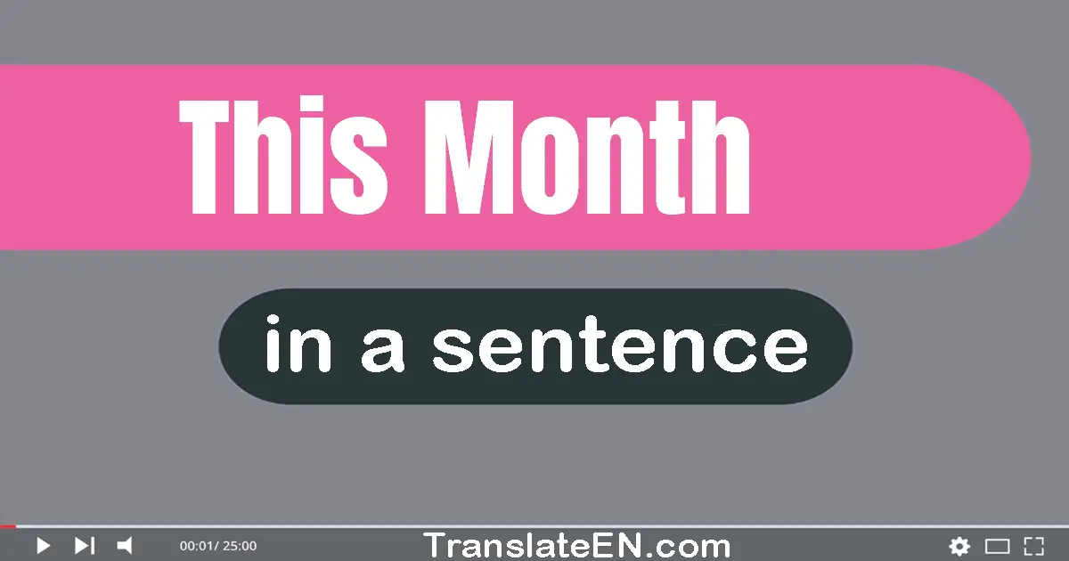 Use "this month" in a sentence | "this month" sentence examples