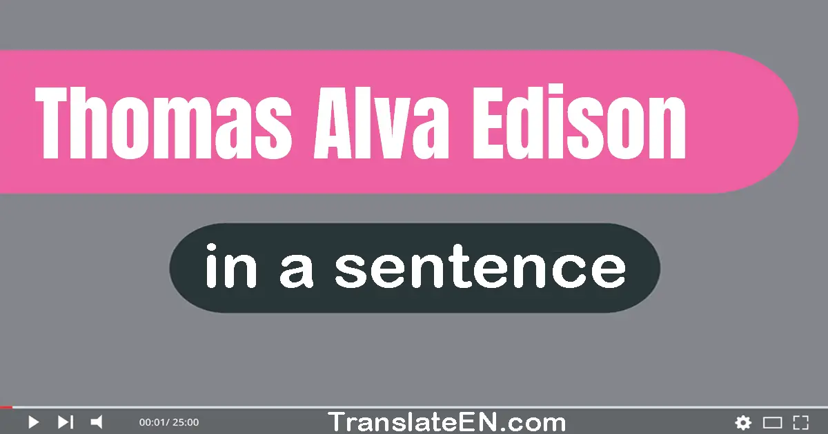 Thomas Alva Edison in a sentence