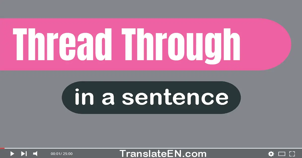 Thread Through in a sentence