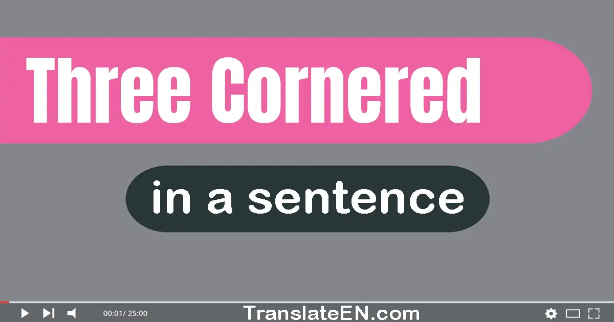 Three-cornered in a sentence