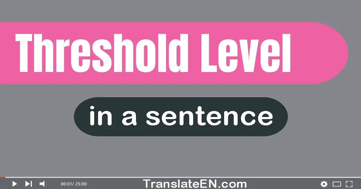 Threshold Level in a sentence