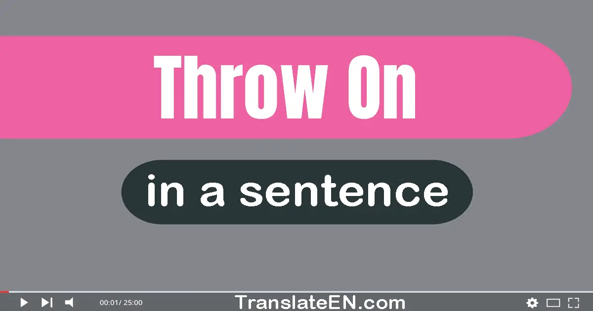 Throw On in a sentence