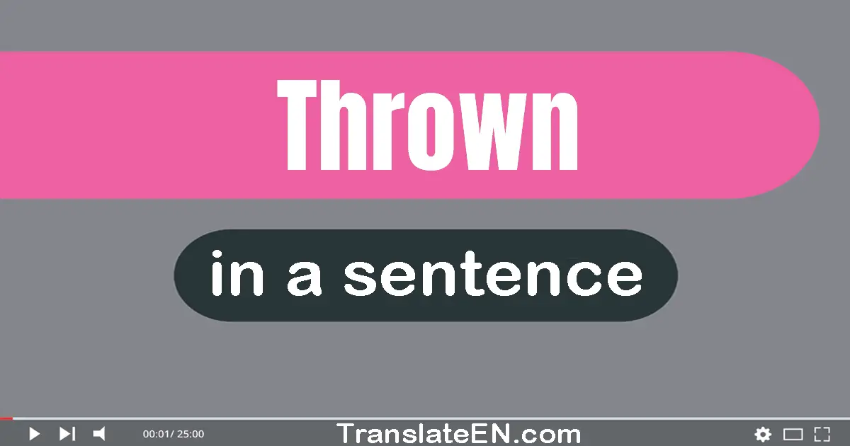 Use "thrown" in a sentence | "thrown" sentence examples