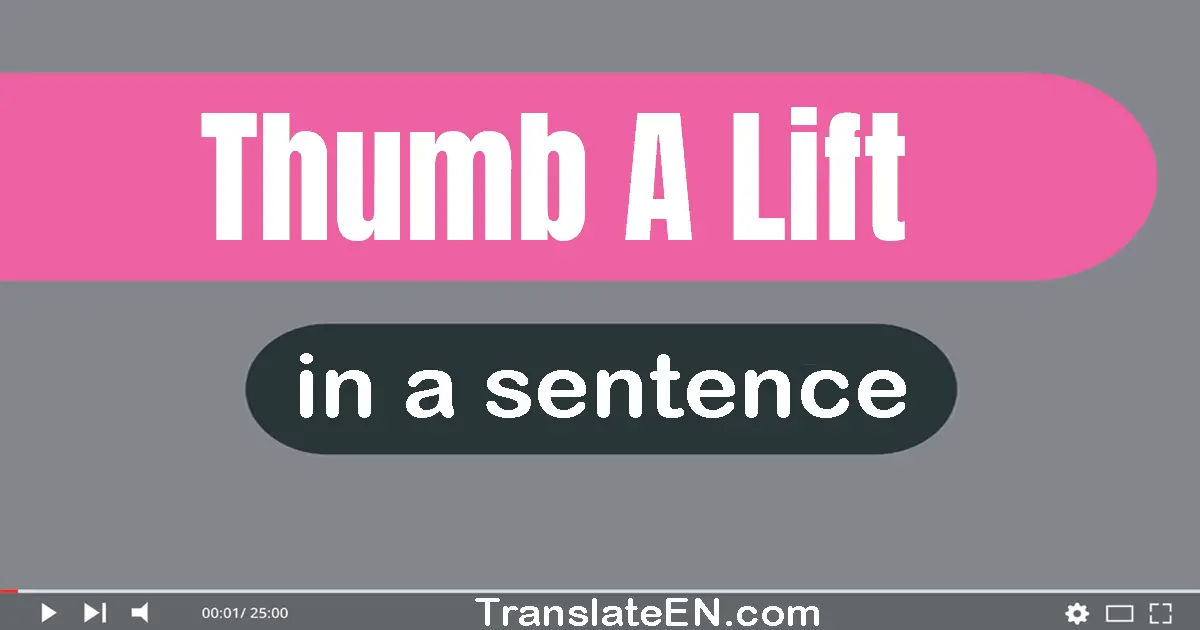 Use "thumb a lift" in a sentence | "thumb a lift" sentence examples