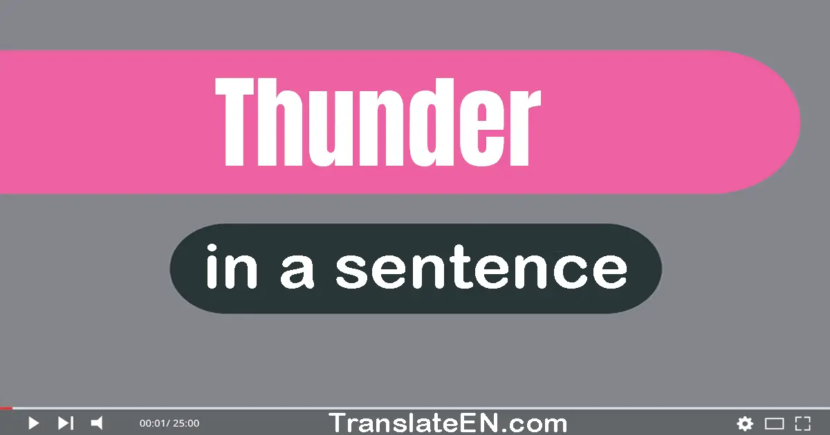 Use "thunder" in a sentence | "thunder" sentence examples