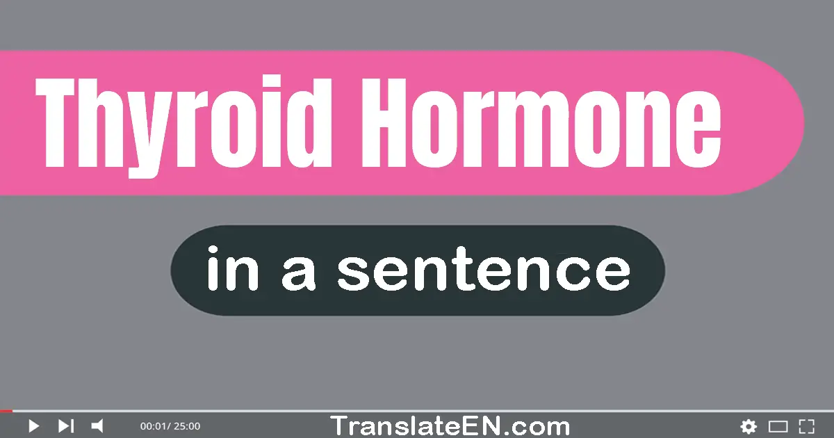Use "thyroid hormone" in a sentence | "thyroid hormone" sentence examples