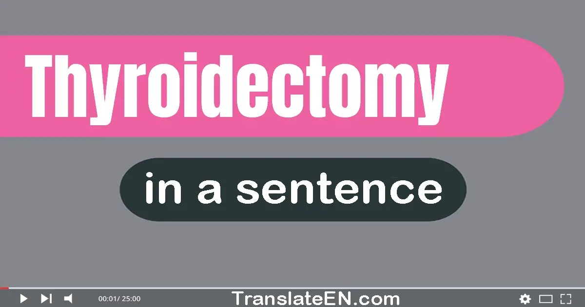 Use "thyroidectomy" in a sentence | "thyroidectomy" sentence examples